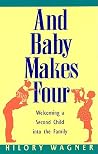 And Baby Makes Four : Welcoming a Second Child into the Family And Baby Makes Four : Welcoming a Second Child into the Family