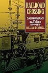 Railroad Crossing: Californians and the Railroad, 1850-1910