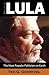 Brazil's Lula: The Most Popular Politician on Earth