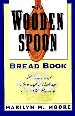 The Wooden Spoon Bread Book: The Secrets of Successful Baking (Wooden Spoon Series, 1)