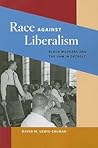 Race against Liberalism: Black Workers and the UAW in Detroit