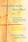 Dear Stephanie, Dear Paul: A Transatlantic Love Story Told Through the Correspondence of Stephanie Grant and Paul M. Duke, 1948ý1949