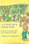 Help Is On the Way : A Child's Book About ADD Help Is On the Way : A Child's Book About ADD