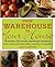 From Warehouse to Your House: More Than 250 Simple, Spectacular Recipes to Cook, Store, and Share When You Buy in Quantity