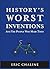 History's Worst Inventions and the People Who Made Them