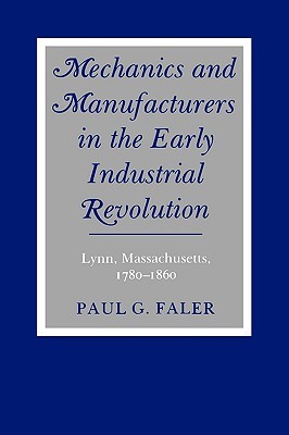 Mechanics and Manufacturers in the Early Industrial Revolution: Lynn, Massachusetts, 1780-1860 (Paperback)