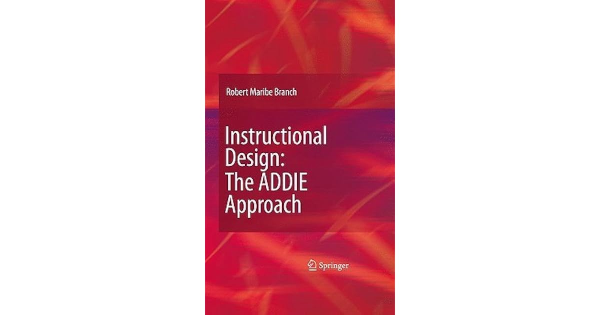 Instructional Design The ADDIE Approach By Robert Maribe Branch
