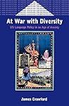 At War With Diversity: U.S. Language Policy in an Age of Anxiety At War With Diversity: U.S. Language Policy in an Age of Anxiety