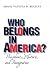 Who Belongs in America? by Vanessa B. Beasley