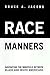 Race Manners: Navigating the Minefield Between Black and White Americas