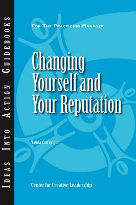 Changing Yourself and Your Reputation (Kindle Edition)