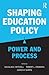 Shaping Education Policy: Power and Process