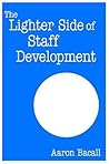 The Lighter Side of Staff Development The Lighter Side of Staff Development