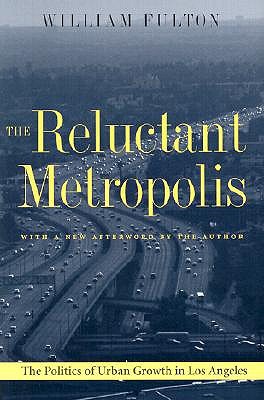The Reluctant Metropolis: The Politics of Urban Growth in Los Angeles (Paperback)