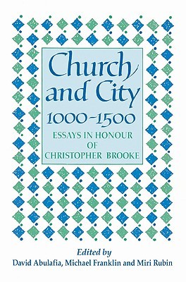 Church and City, 1000–1500: Essays in Honour of Christopher Brooke (Paperback)