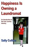 Happiness Is Owning a Laundromat: An Introduction to the Coin Laundry Industry