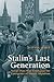 Stalin's Last Generation: Soviet Post-War Youth and the Emergence of Mature Socialism