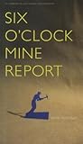 Six O'Clock Mine Report by Irene McKinney