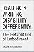 Reading and Writing Disability Differently: The Textured Life of Embodiment