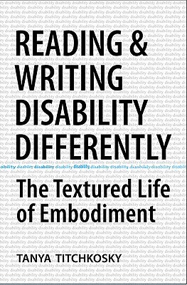 Reading and Writing Disability Differently: The Textured Life of Embodiment (Paperback)