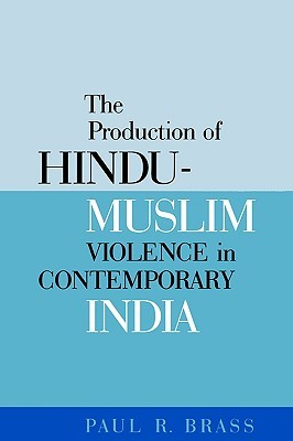 The Production of Hindu-Muslim Violence in Contemporary India (Jackson School Publications in International Studies)