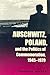 Auschwitz, Poland, and the Politics of Commemoration, 1945–1979 (Polish and Polish American Studies)