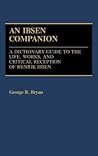 An Ibsen Companion: A Dictionary-Guide to the Life, Works, and Critical Reception of Henrik Ibsen