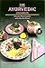 The Ayurvedic Cookbook