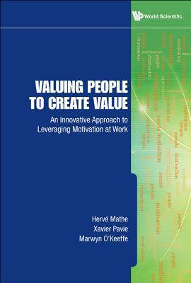 VALUING PEOPLE TO CREATE VALUE: AN INNOVATIVE APPROACH TO LEVERAGING MOTIVATION AT WORK (Hardcover)