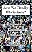 Are We Really Christians?: ...