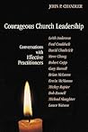 Courageous Church Leadership: Conversations With Effective Practitioners (TCP Leadership Series)