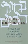 Behoref Hayamim: In the Winter of Life: A Values-Based Jewish Guide for Decision-Making at the End of Life Behoref Hayamim: In the Winter of Life: A Values-Based Jewish Guide for Decision-Making at the End of Life