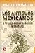 Los antiguos mexicanos a través de sus crónicas y cantares by Miguel León-Portilla