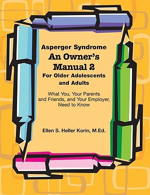 Asperger Syndrome An Owner's Manual 2 For Older Adolescents and Adults: What You, Your Parents and Friends, and Your Employer, Need to Know (Paperback)
