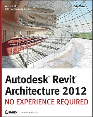 Autodesk Revit Architecture 2012: No Experience Required (Paperback)