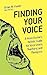Finding Your Voice: A Voice Doctor's Holistic Guide for Voice Users, Teachers, and Therapists