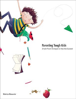 Parenting Tough Kids: Simple Proven Strategies to Help Kids Succeed (Paperback)