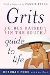 Grits (Girls Raised in the South) Guide to Life by Deborah  Ford