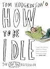 How To Be Idle by Tom Hodgkinson