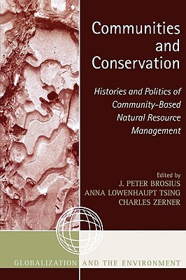 Communities and Conservation: Histories and Politics of CommunityBased Natural Resource Management (Globalization and the Environment)
