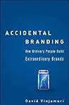 Accidental Branding: How Ordinary People Build Extraordinary Brands