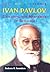 Ivan Pavlov: Exploring the ...