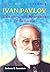 Ivan Pavlov: Exploring the Mysteries of Behavior (Great Minds of Science)
