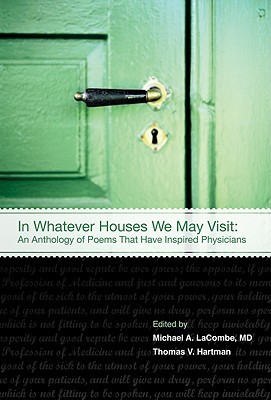 In Whatever Houses We May Visit: Poems That Have Inspired Physicians (Hardcover)
