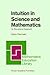 Intuition in Science and Mathematics: An Educational Approach (Mathematics Education Library, 5)