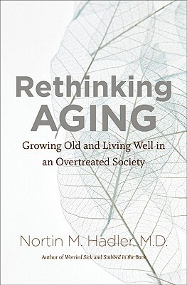 Rethinking Aging: Growing Old and Living Well in an Overtreated Society (Hardcover)