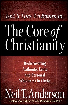 The Core of Christianity: Rediscovering Authentic Unity and Personal Wholeness in Christ