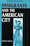 Immigrants and the American City (Twentieth Century Fund Book)