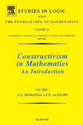 Constructivism in Mathematics: An Introduction (Volume 121) (Studies in Logic and the Foundations of Mathematics, Volume 121)