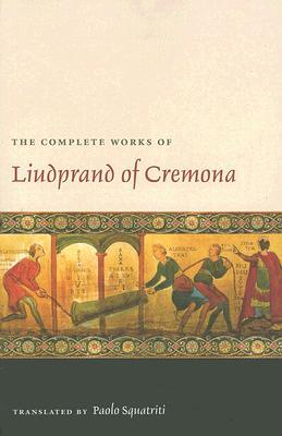 The Complete Works of Liudprand of Cremona (Medieval Texts in Translation)